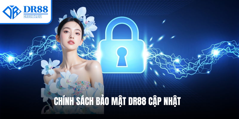 Cập nhật chính sách bảo mật DR88 cập nhật