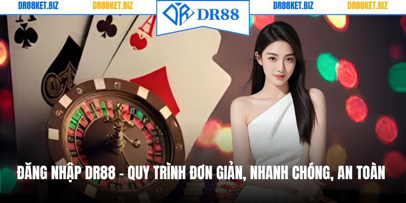 Đăng Nhập DR88 - Quy Trình Đơn Giản, Nhanh Chóng, An Toàn