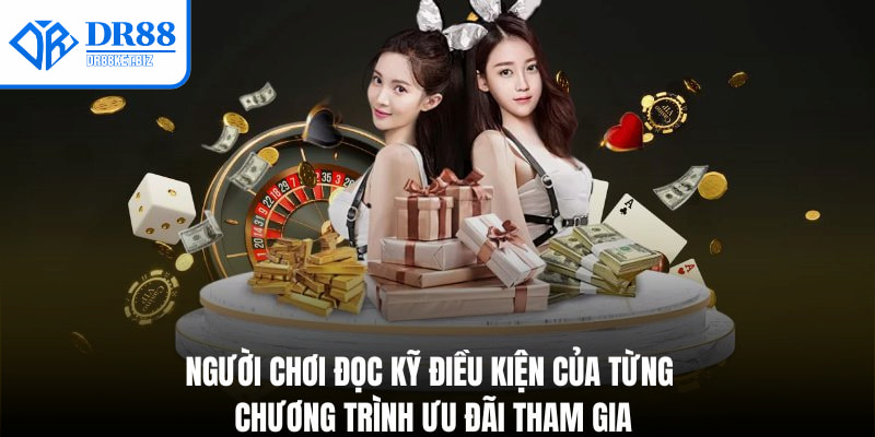 Người chơi đọc kỹ điều kiện của từng chương trình ưu đãi tham gia