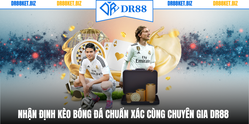 Nhận Định Kèo Bóng Đá Chuẩn Xác Cùng Chuyên Gia DR88