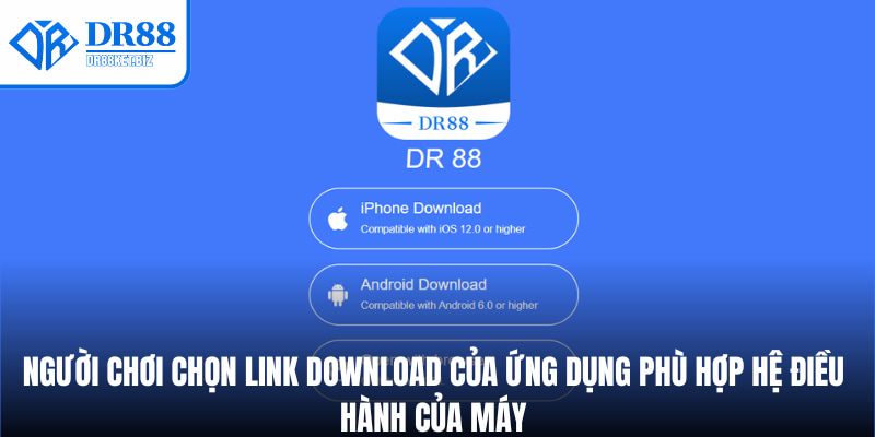 Người chơi chọn link download của ứng dụng phù hợp hệ điều hành của máy