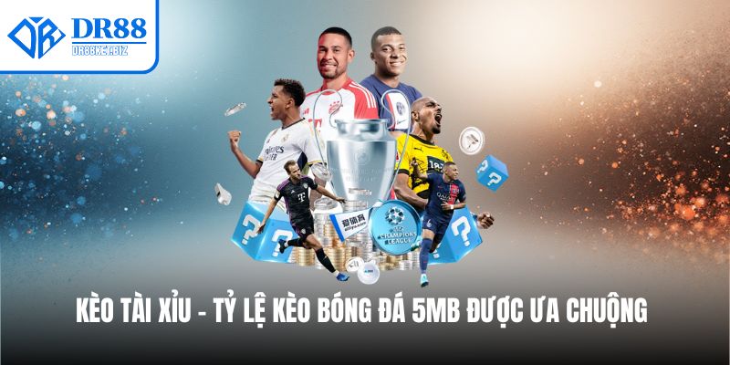 Tài xỉu là tỷ lệ kèo bóng đá 5MB được ưa chuộng